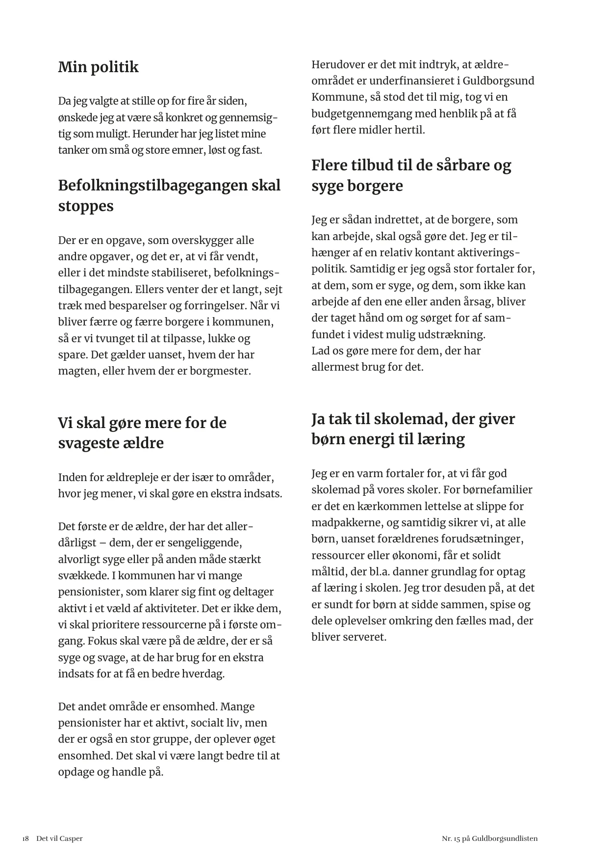 Side 18. Min politik. Befolkningstilbagegangen skal stoppes, mere for de svageste ældre, ja tak til skolemad